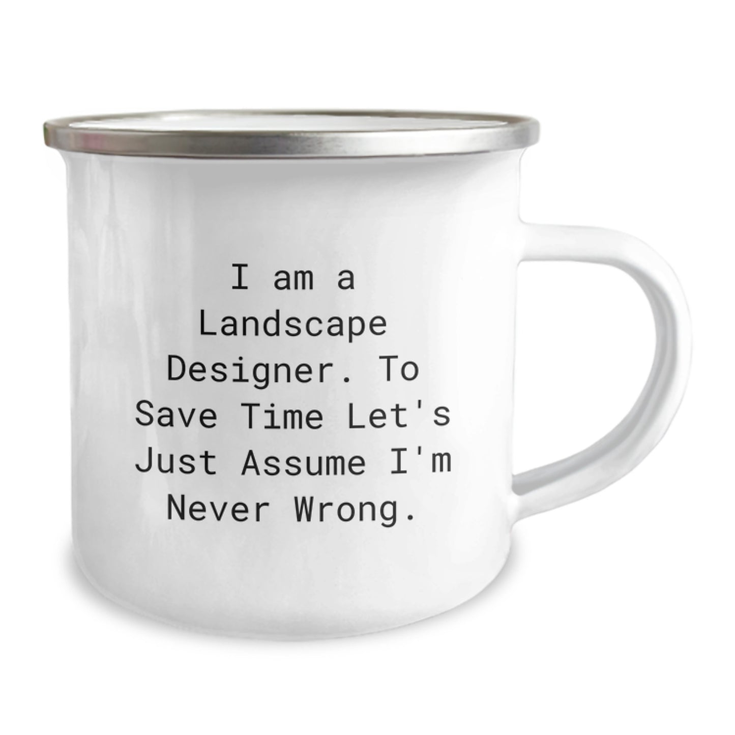Funny Landscape Designer Gifts from Friends for Graduation Unique Presents - Camping Mug 'I Am A Landscape Designer. To Save Time Let's Just Assume I'm Never Wrong.' - Image 2