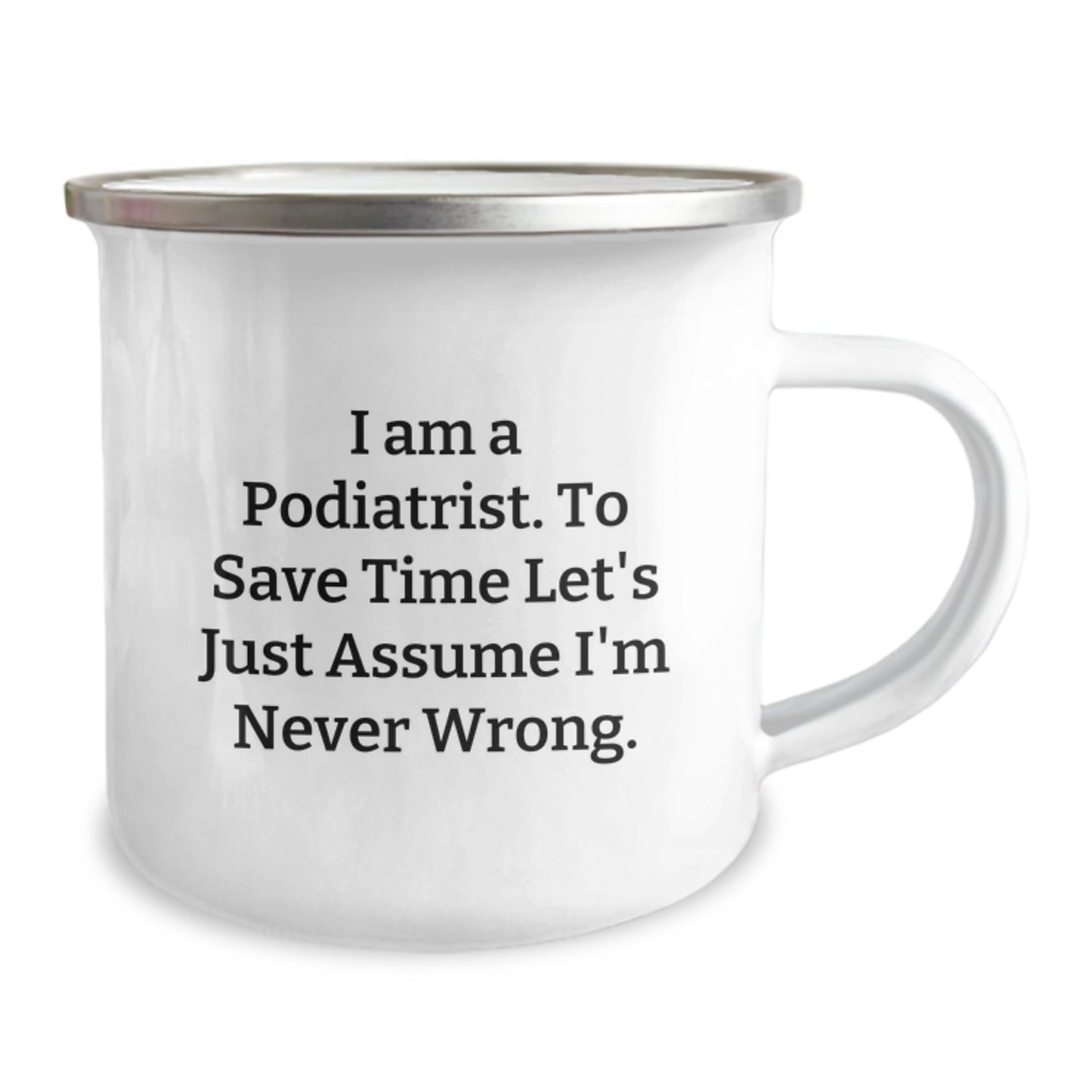 Birthday Gift Camping Mug for Her I Am A Podiatrist. To Save Time Let's - Image 2
