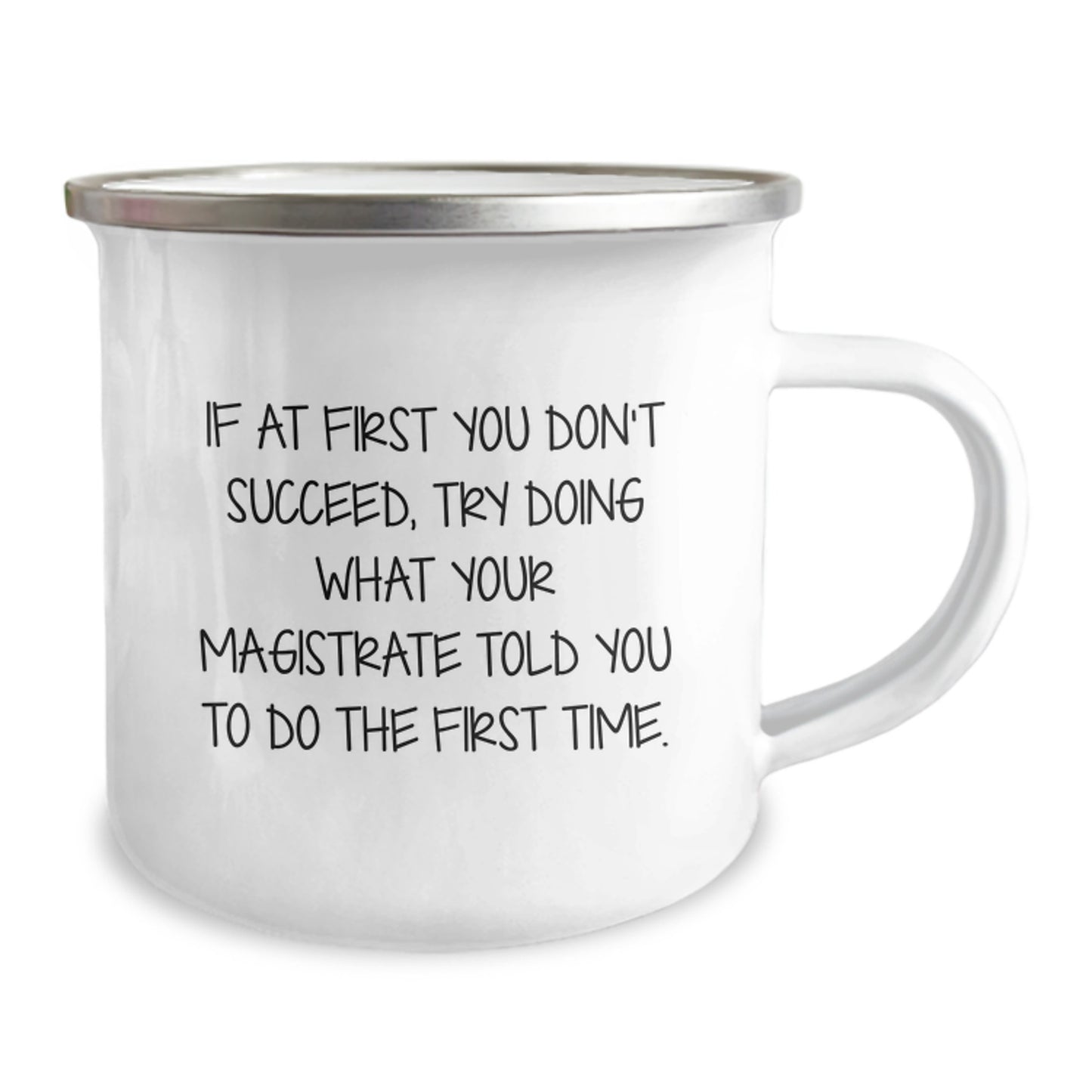 Magistrate Gifts Funny Inspirational Camping Mug for Birthday, If At First You Don't Succeed, Try Doing What Your Magistrate Told You To Do The First Time., Gifts from Family, Gifts for Magistrate - Image 2