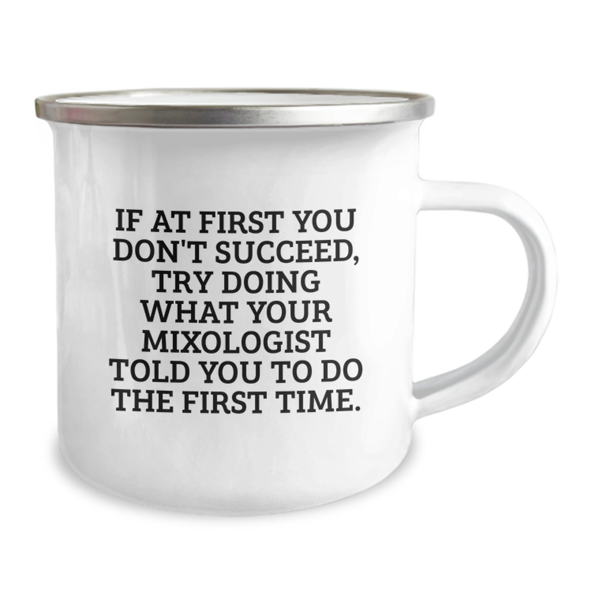 Funny Mixologist Gifts from Friends - If At First You Don't Succeed, Try Doing What Your Mixologist Told You To Do The First Time. - Camping Mug for Birthday - Image 2