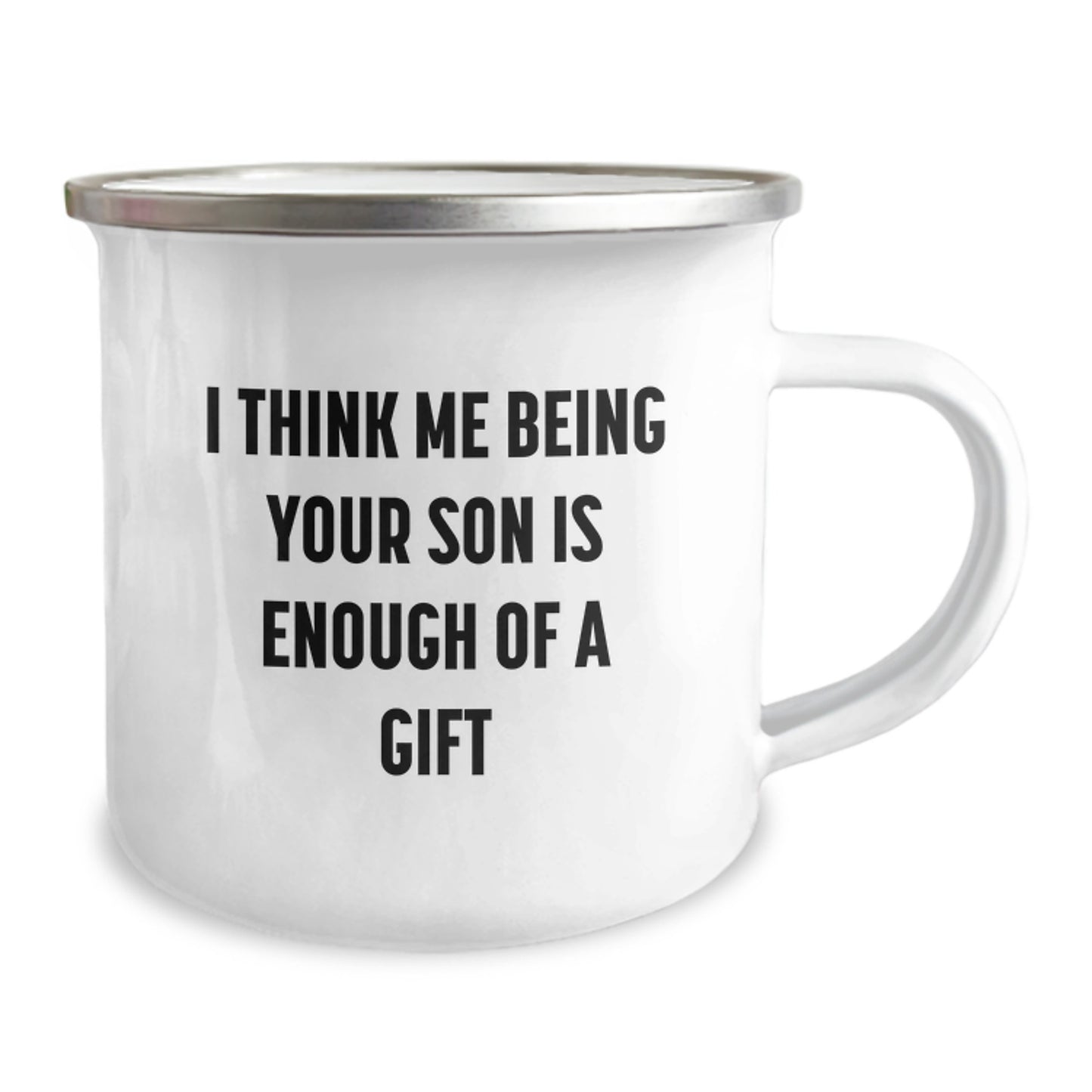 Funny Son Camping Mug Gifts from Dad on Valentine's - I Think Me Being Your Son Is Enough Of A Gift - Image 2