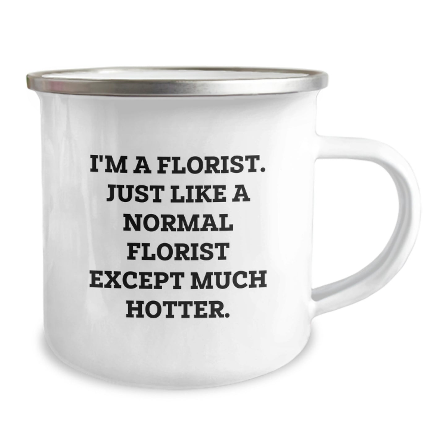 Funny Florist Gifts from Friends for Florists - 'I'm A Florist. Just Like A Normal Florist Except Much Hotter.' Camping Mug - Image 2
