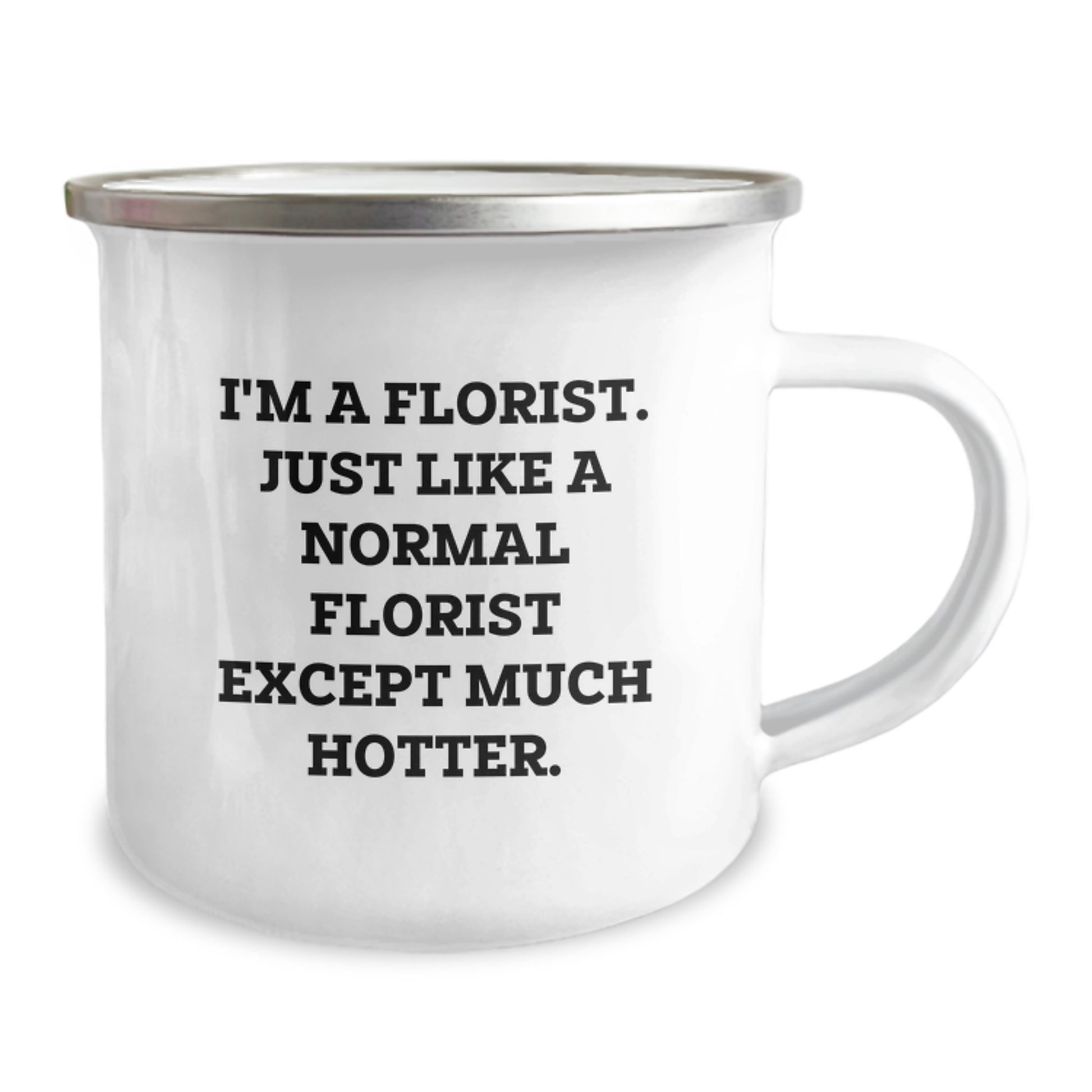 Funny Florist Gifts from Friends for Florists - 'I'm A Florist. Just Like A Normal Florist Except Much Hotter.' Camping Mug - Image 2