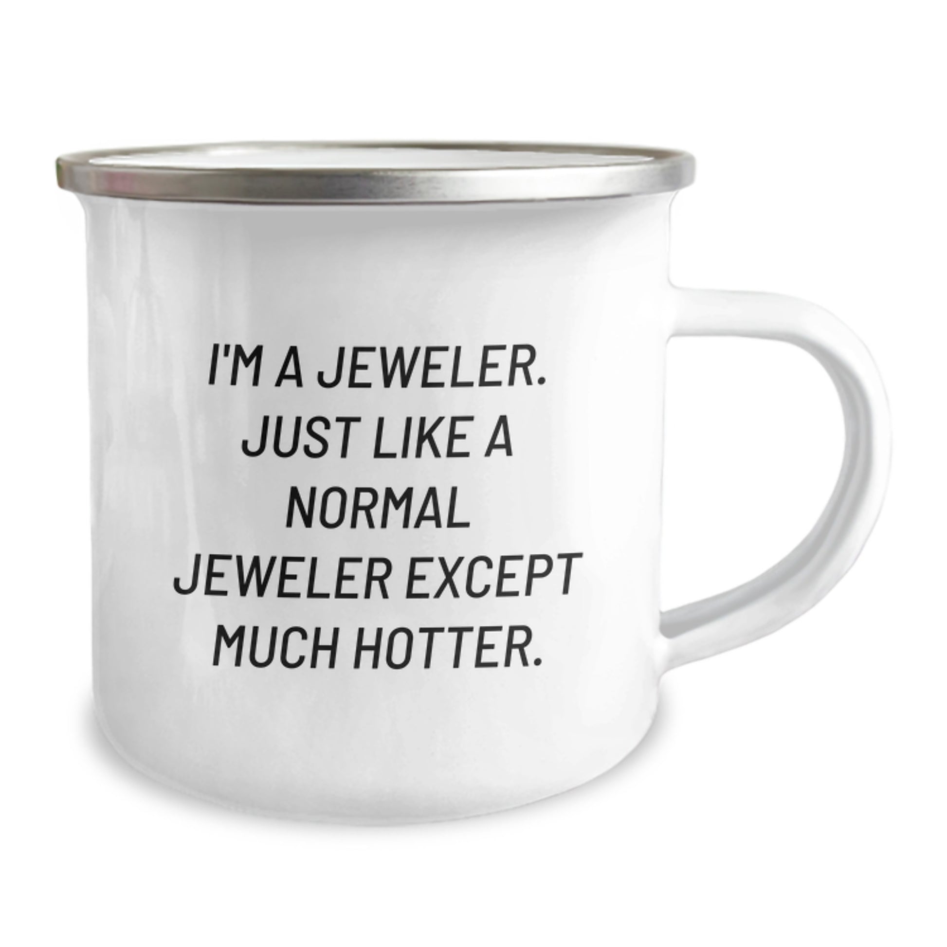 Unique Valentine's Gifts from Friends for Jeweler Enthusiasts - Funny Camping Mug, I'm A Jeweler. Just Like A Normal Jeweler Except Much Hotter. - Image 2
