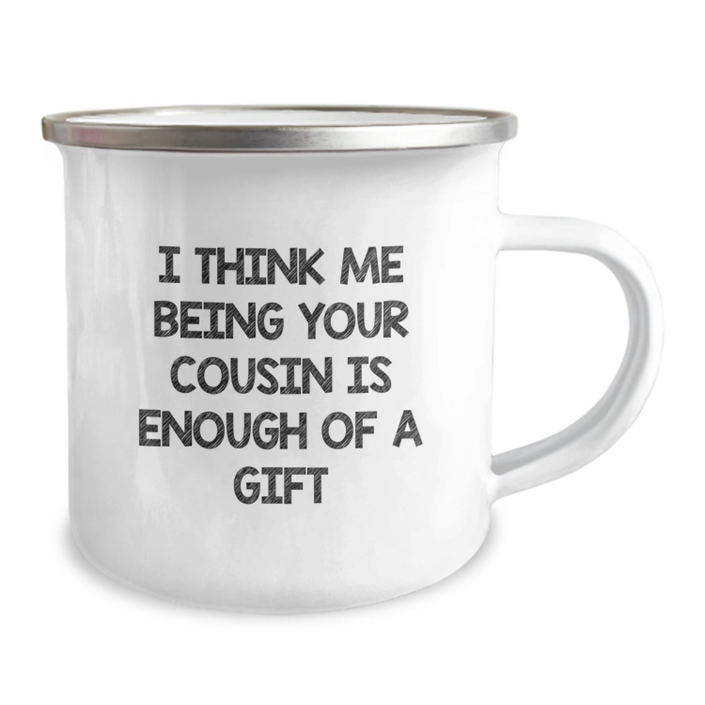 Funny Cousin Gifts, Unique Valentine's Unique Gifts from Men to Cousin, Camping Mug I Think Me Being Your Cousin Is Enough Of A Gift - Image 2