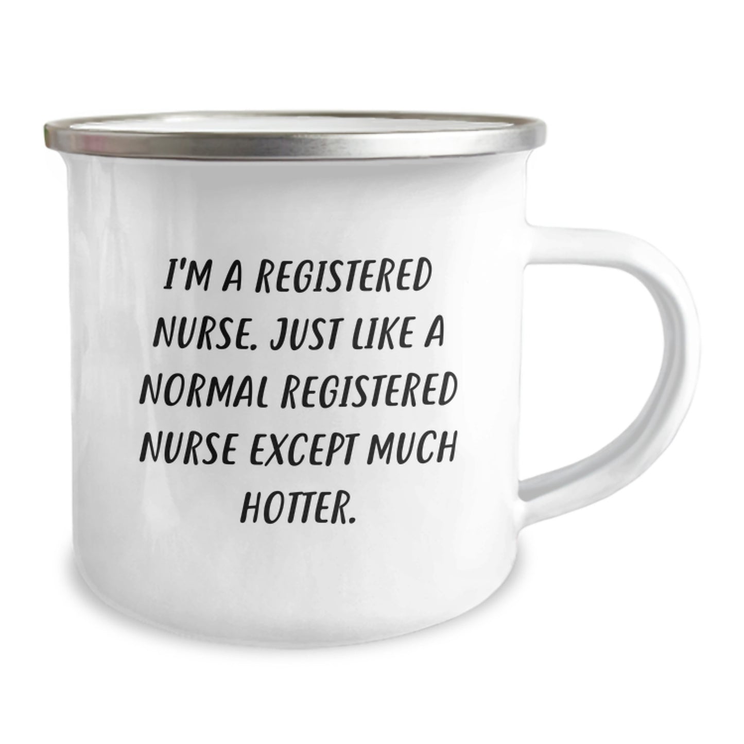 Funny Birthday Unique Gifts for Registered Nurse Friends - 'I'm A Registered Nurse. Just Like A Normal Registered Nurse Except Much Hotter.' Design on Camping Mug - Image 2
