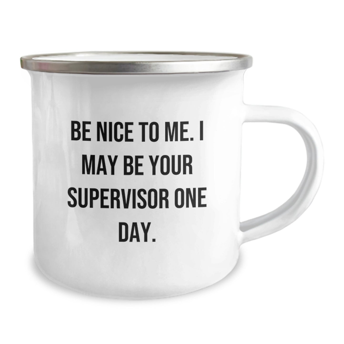 Funny Gifts from Friends to Supervisor, Birthday Unique Gifts for Men, Supervisor Camping Mug 'Be Nice To Me, I May Be Your Supervisor One Day' - Enamel Finish, 12 oz Stainless Steel - Image 2