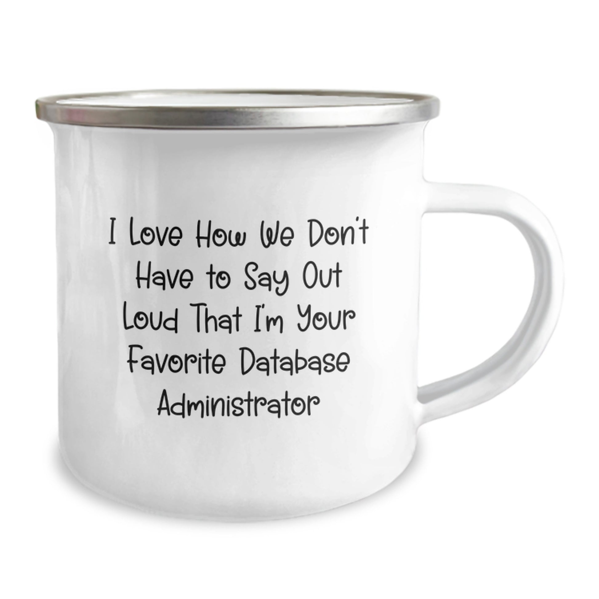 Funny Database Administrator Gifts, Camping Mug for Christmas, Unique 'I Love How We Don't Have To Say Out Loud That I'm Your Favorite Database Administrator' Quote - Image 2