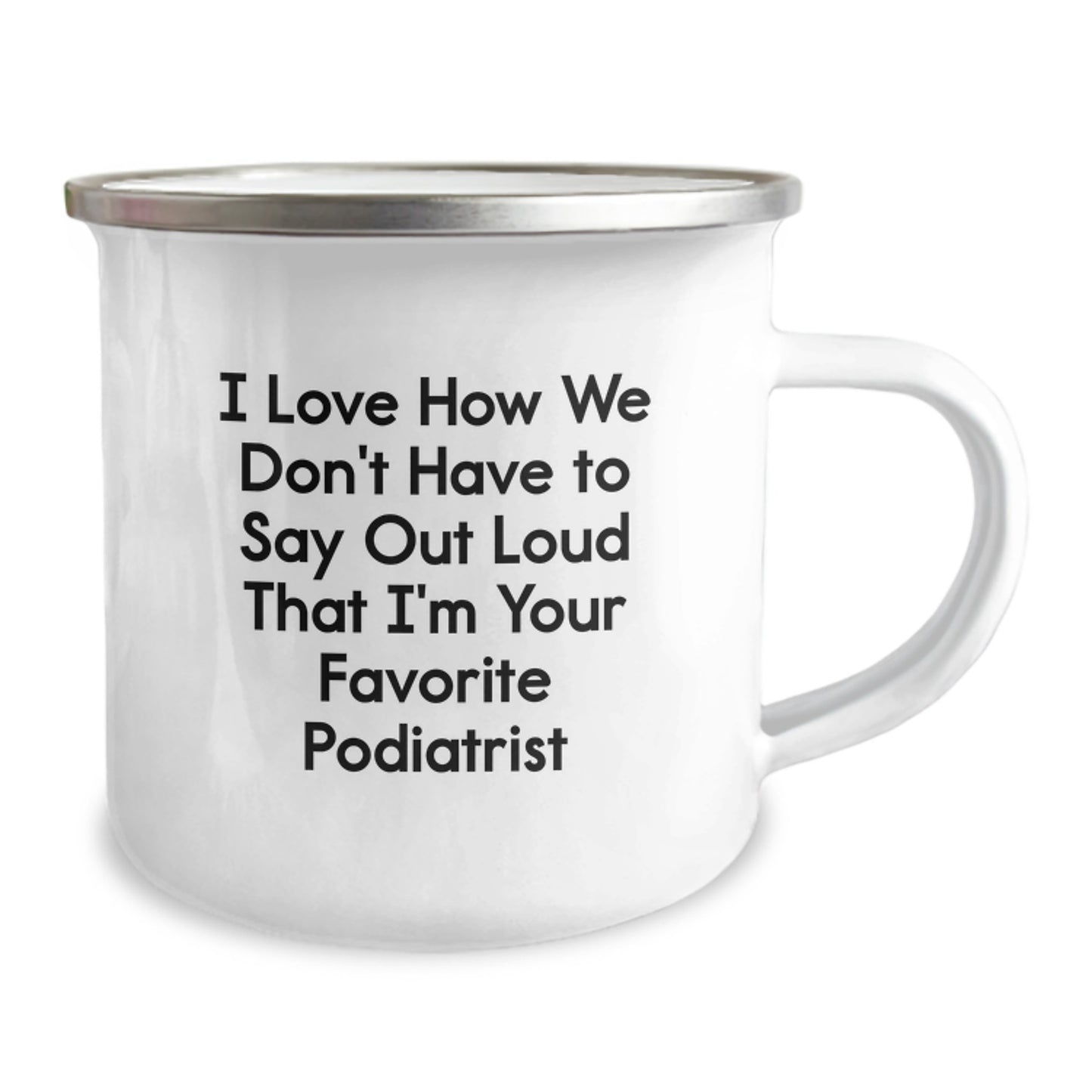 Funny Podiatrist Gifts, Camping Mug for Graduation Unique Gifts from Friends or Family to Favorite Podiatrist, 'I Love How We Don't Have To Say Out Loud That I'm Your Favorite Podiatrist' Quote - Image 2