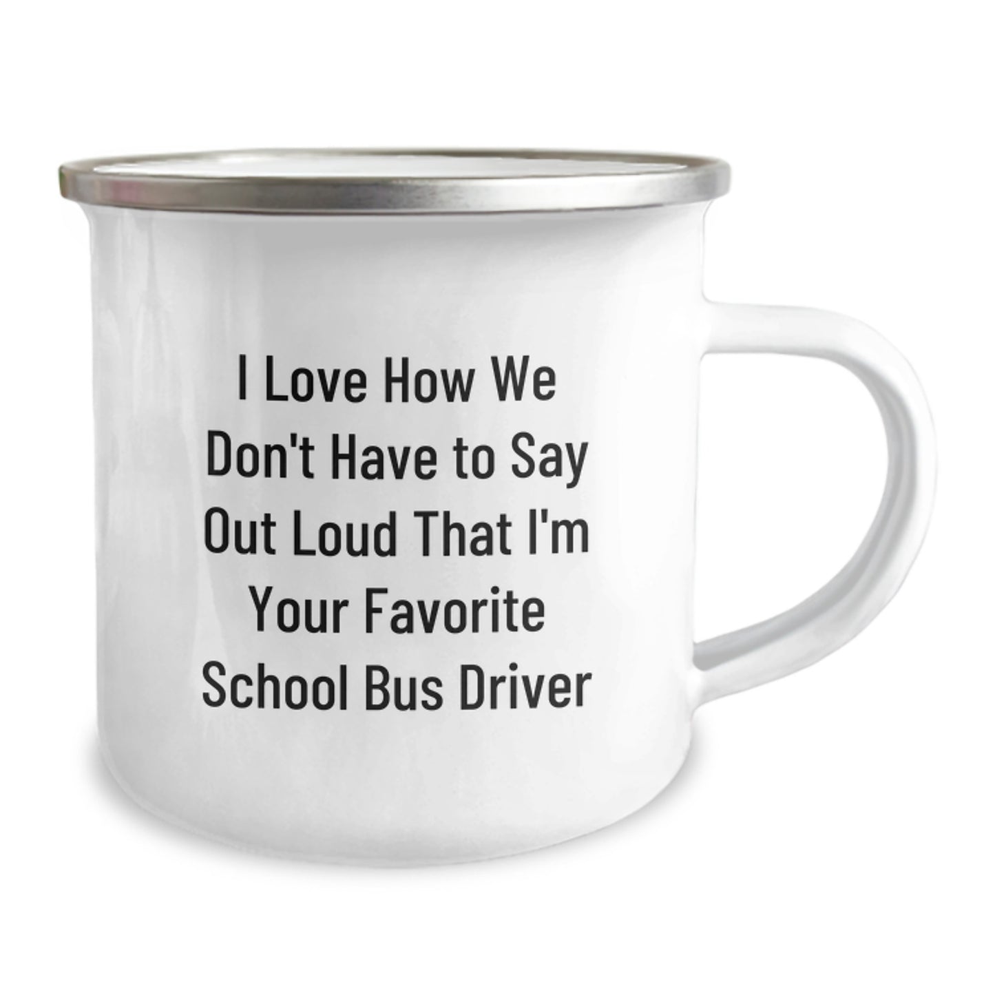 Funny School Bus Driver Gifts for Men, School Bus Driver Christmas Unique Gifts, School Bus Driver Camping Mug - 'I Love How We Don't Have To Say Out Loud That I'm Your Favorite School Bus Driver' - Image 2