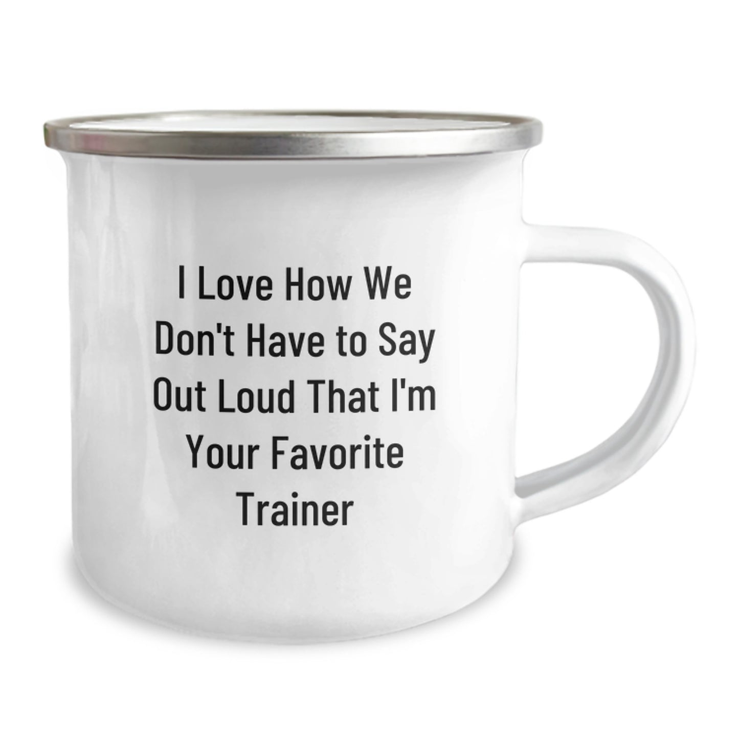 Funny Trainer Gifts - I Love How We Don't Have To Say Out Loud That I'm Your Favorite Trainer - Gifts from Men - Camping Mug for Trainer - Image 2