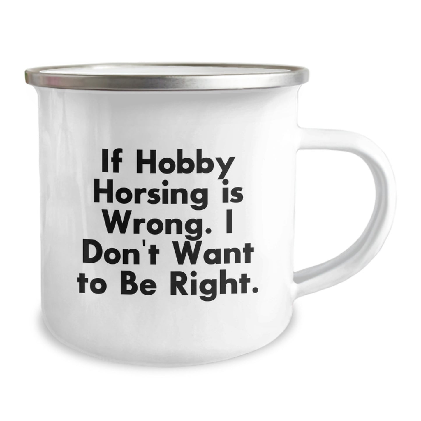 Funny Hobby Horsing Gifts for Him, Camping Mug for Birthday Unique Gifts from Friends, 'If Hobby Horsing Is Wrong. I Don't Want To Be Right.' - Image 2