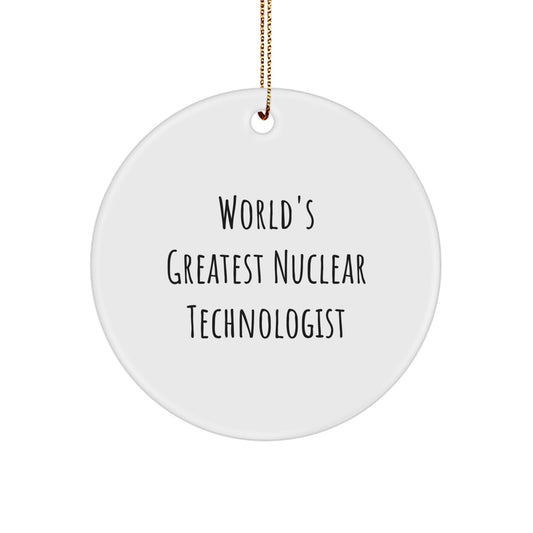 World's Greatest Nuclear Technologist Funny Gifts, Nuclear Technologist Circle Ornament, Christmas Unique Presents for Men, Women, Coworkers, Family - Image 1