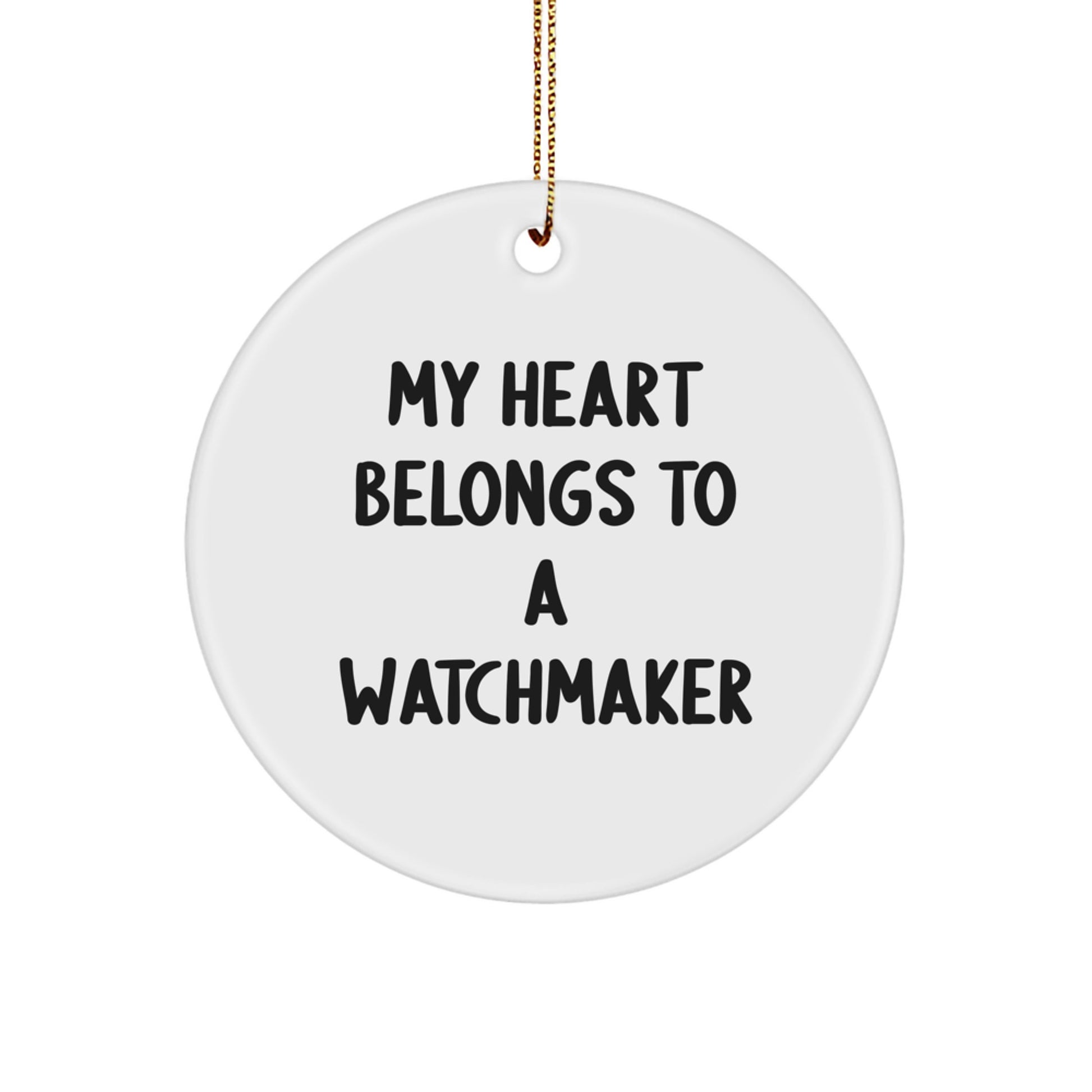 Funny Watchmaker Gifts from Men for Him - Circle Ornament, My 'Heart Belongs To A Watchmaker' Quote, White, Christmas Unique Decor - Image 1