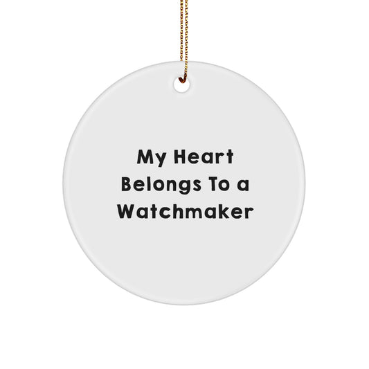 Funny Watchmaker Gifts from Friends, My Heart Belongs To A Watchmaker Christmas Unique Circle Ornament for Watchmaker - Image 1