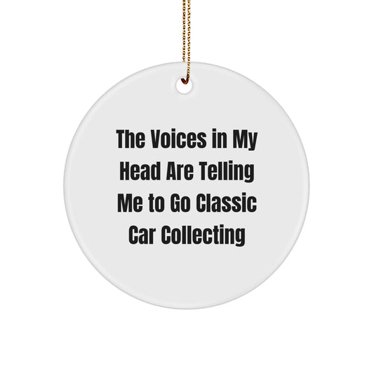 Funny Classic Car Collecting Circle Ornament Gifts for Friends Family - 'The Voices In My Head Are Telling Me To Go Classic Car Collecting' Christmas Unique Decorations - Image 1