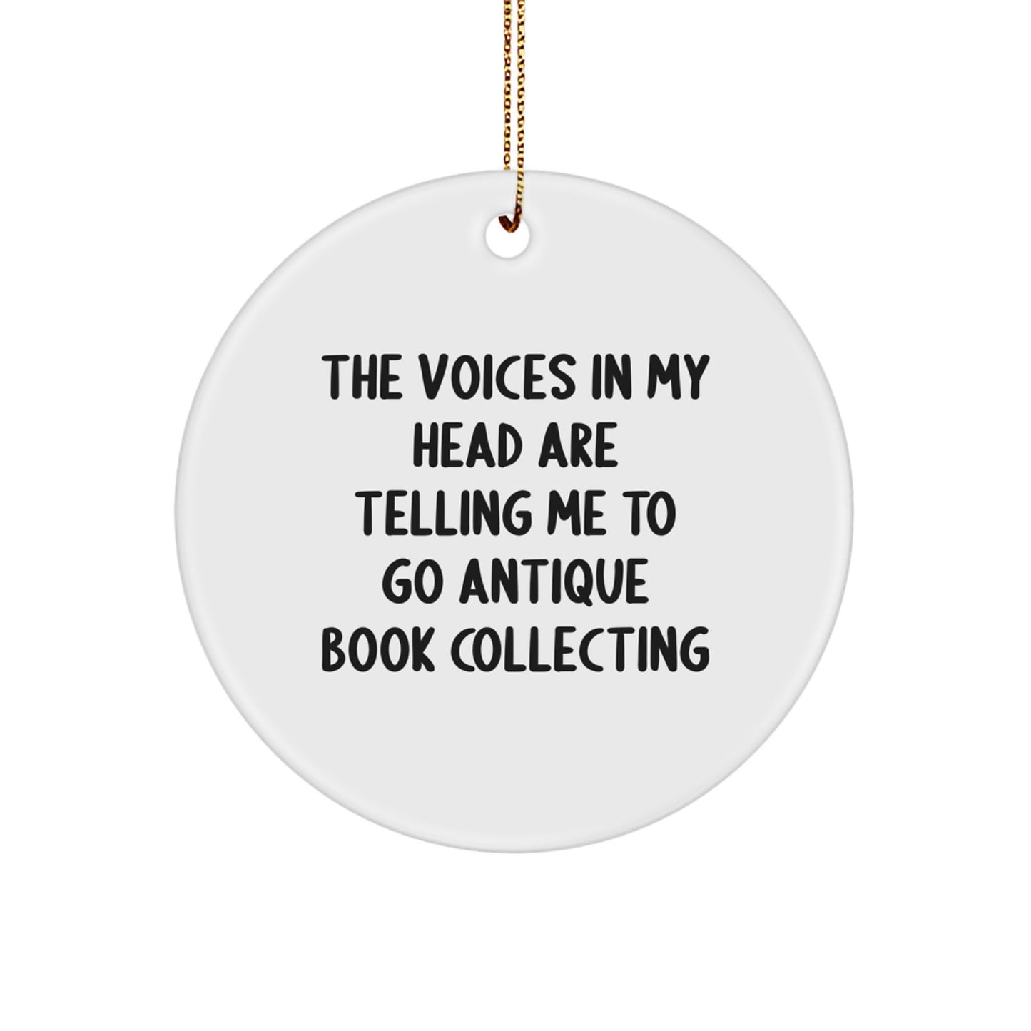 Funny Antique Book Collecting Gifts for Friends, Men, and Women - Circle Ornament, The Voices In My Head Are Telling Me To Go Antique Book Collecting, Christmas Unique - Image 1