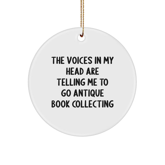 Funny Antique Book Collecting Gifts for Friends, Men, and Women - Circle Ornament, The Voices In My Head Are Telling Me To Go Antique Book Collecting, Christmas Unique - Image 1