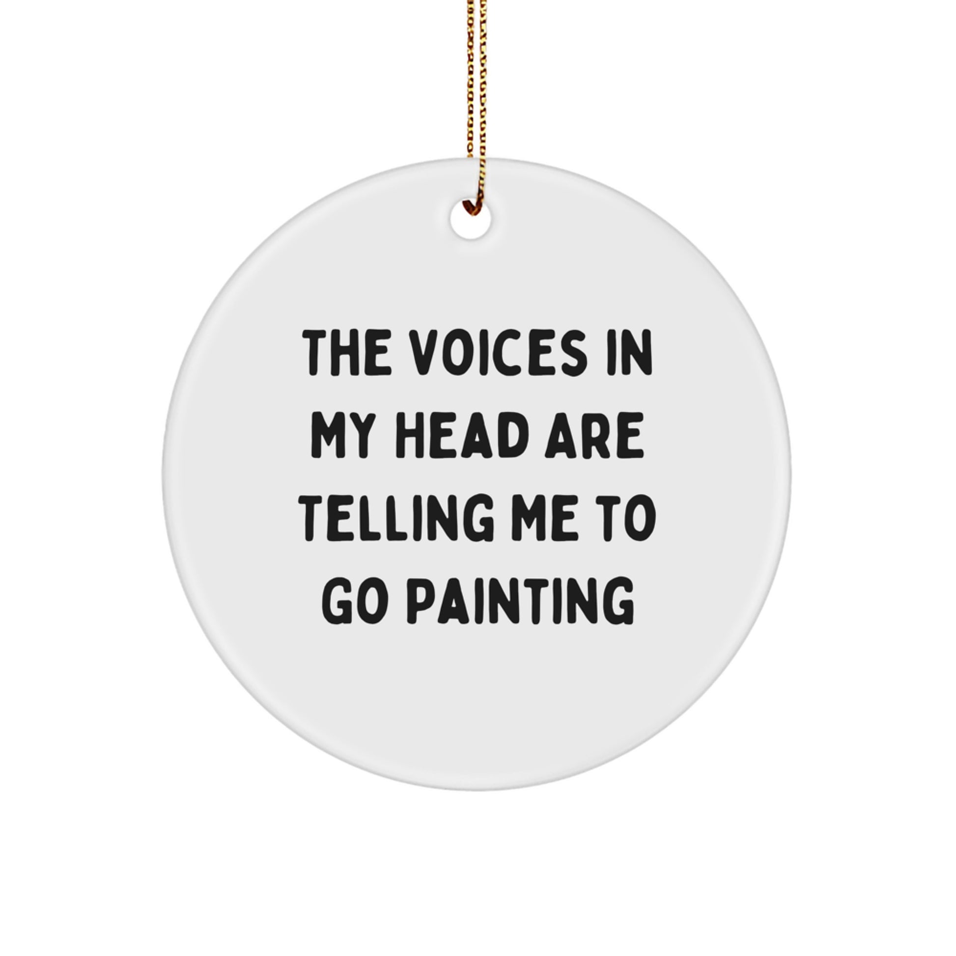 Funny Christmas Unique Gift Ideas for Painting Lovers - 'The Voices In My Head Are Telling Me To Go Painting' Circle Ornament from Friends - Image 1