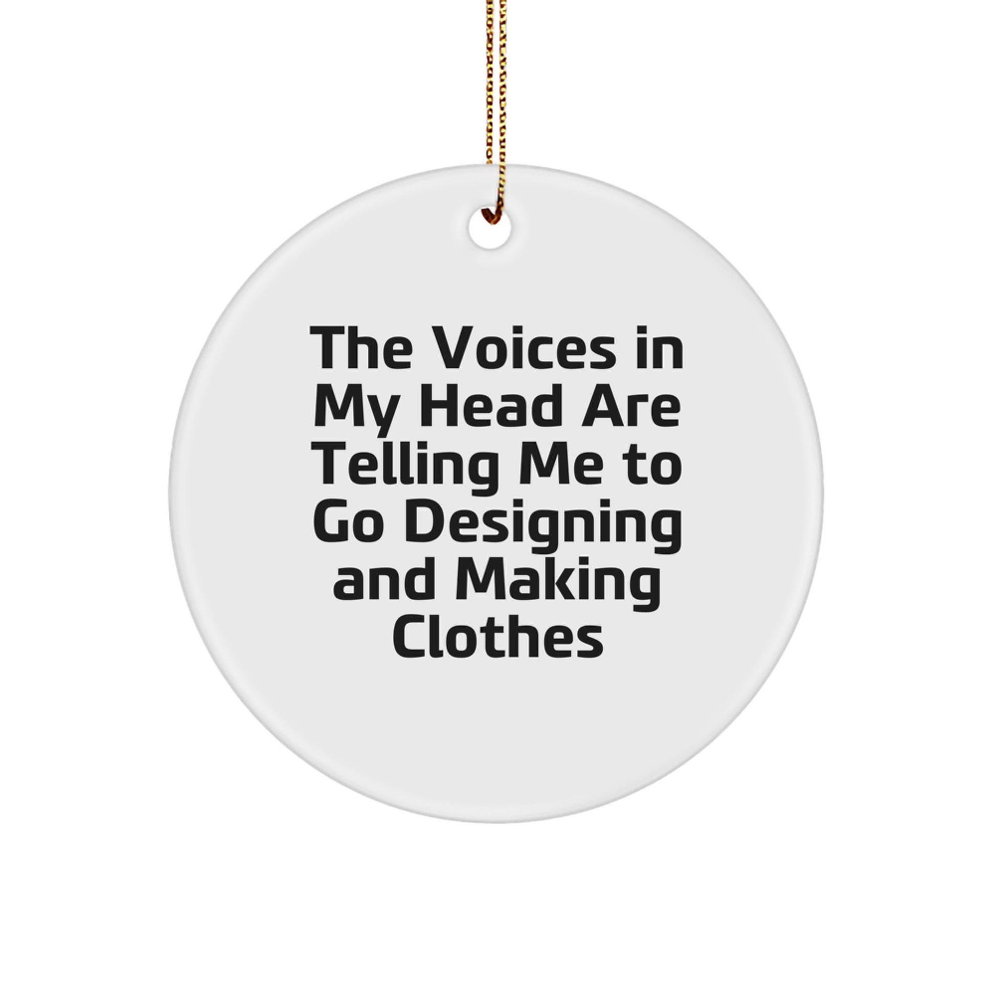Funny Designing and Making Clothes Gifts from Men to Women for Christmas, Circle Ornament, The Voices In My Head Are Telling Me To Go Designing And Making Clothes, Unique - Image 1