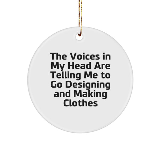 Funny Designing and Making Clothes Gifts from Men to Women for Christmas, Circle Ornament, The Voices In My Head Are Telling Me To Go Designing And Making Clothes, Unique - Image 1