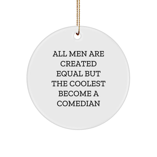 Funny Comedian Christmas Unique Gifts from Friends to Family Comedian Lover Circle Ornament All Men Are Created Equal - Image 1
