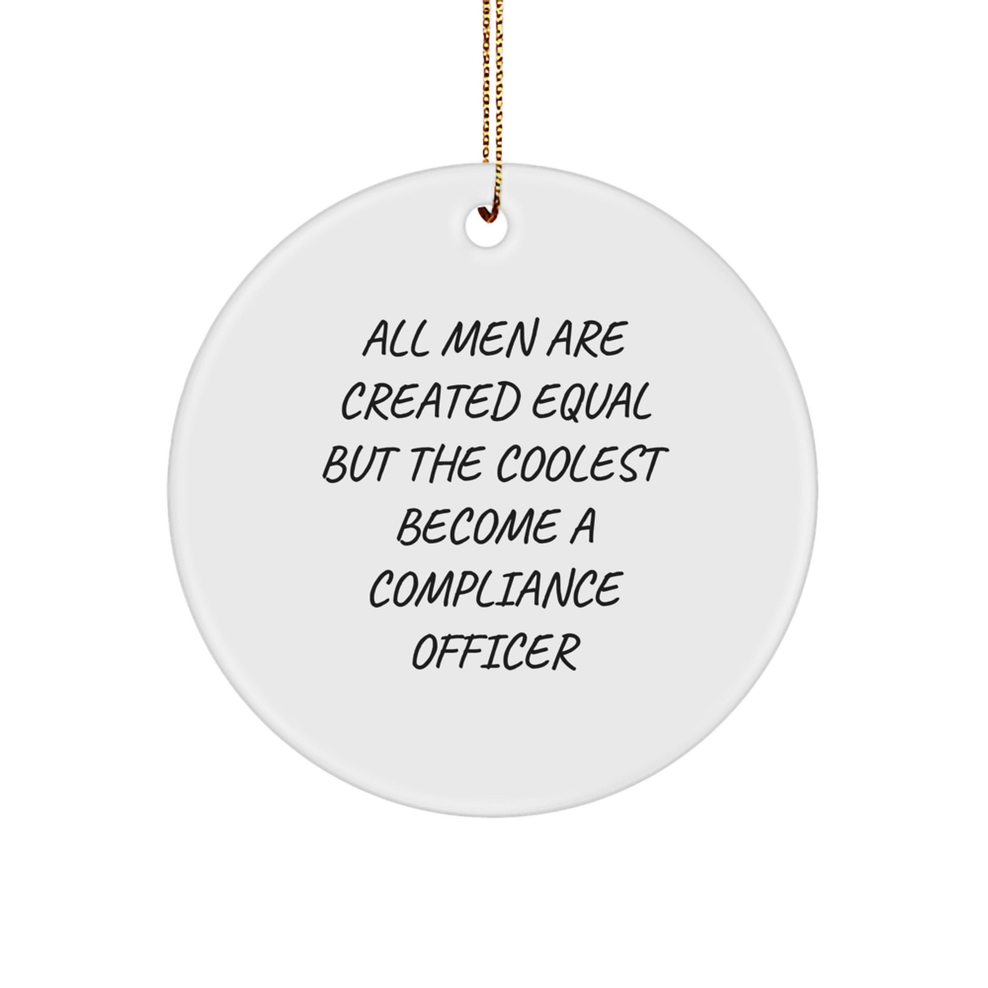 Funny Compliance Officer Gifts from Men for Christmas Unique Circle Ornament, All 'Men Are Created Equal But The Coolest Become A Compliance Officer' Quote - Image 1