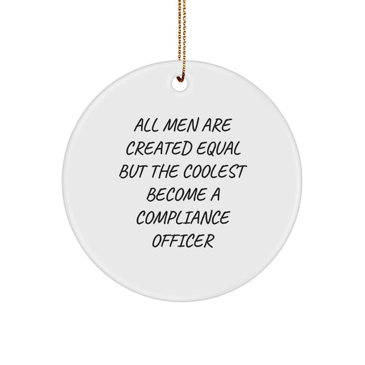 Funny Compliance Officer Gifts from Men for Christmas Unique Circle Ornament, All 'Men Are Created Equal But The Coolest Become A Compliance Officer' Quote - Image 1
