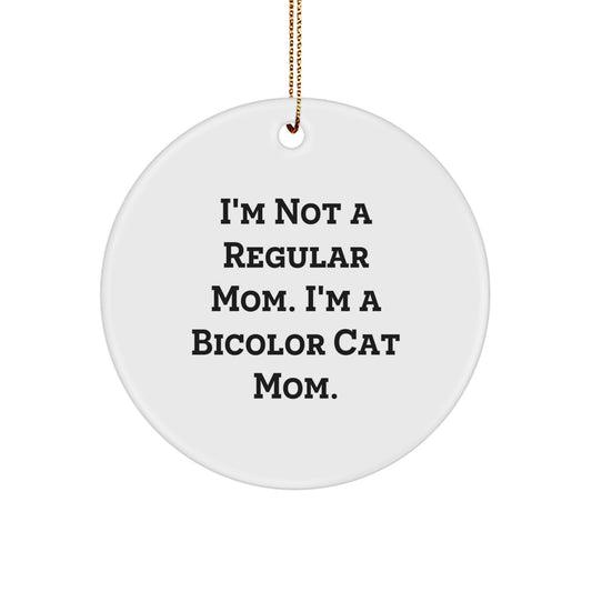 Funny Bicolor Cat Mom Gifts from Friends for Bicolor Cat Lovers, Unique Circle Ornament for Christmas Tree Decor, I'm Not A Regular Mom Quote - Image 1