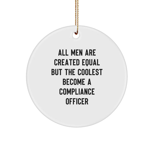 Funny Compliance Officer Gifts for Men, Christmas Unique Circle Ornament, 'All Men Are Created Equal But The Coolest Become A Compliance Officer' - Image 1