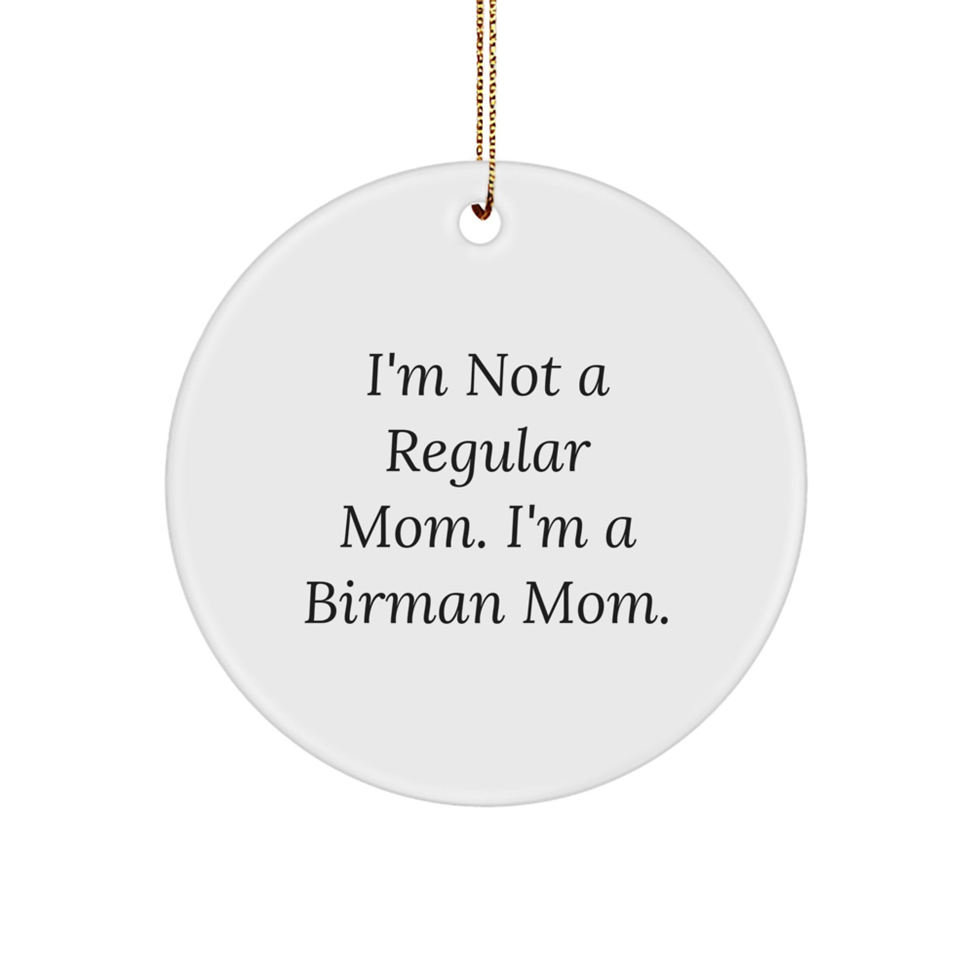 Funny Birman Cat Circle Ornament Gifts from Mom to Birman Cat Lover Friends and Family, Christmas Unique Ornaments for Cat Enthusiasts, 'I'm Not A Regular Mom. I'm A Birman Mom.' - Image 1