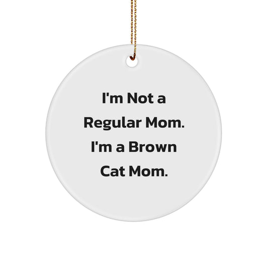 Brown Cat Mom Funny Christmas Unique Gifts Gifts from Family for Home Decor - 'I'm Not A Regular Mom. I'm A Brown Cat Mom.' Circle Ornament - Image 1