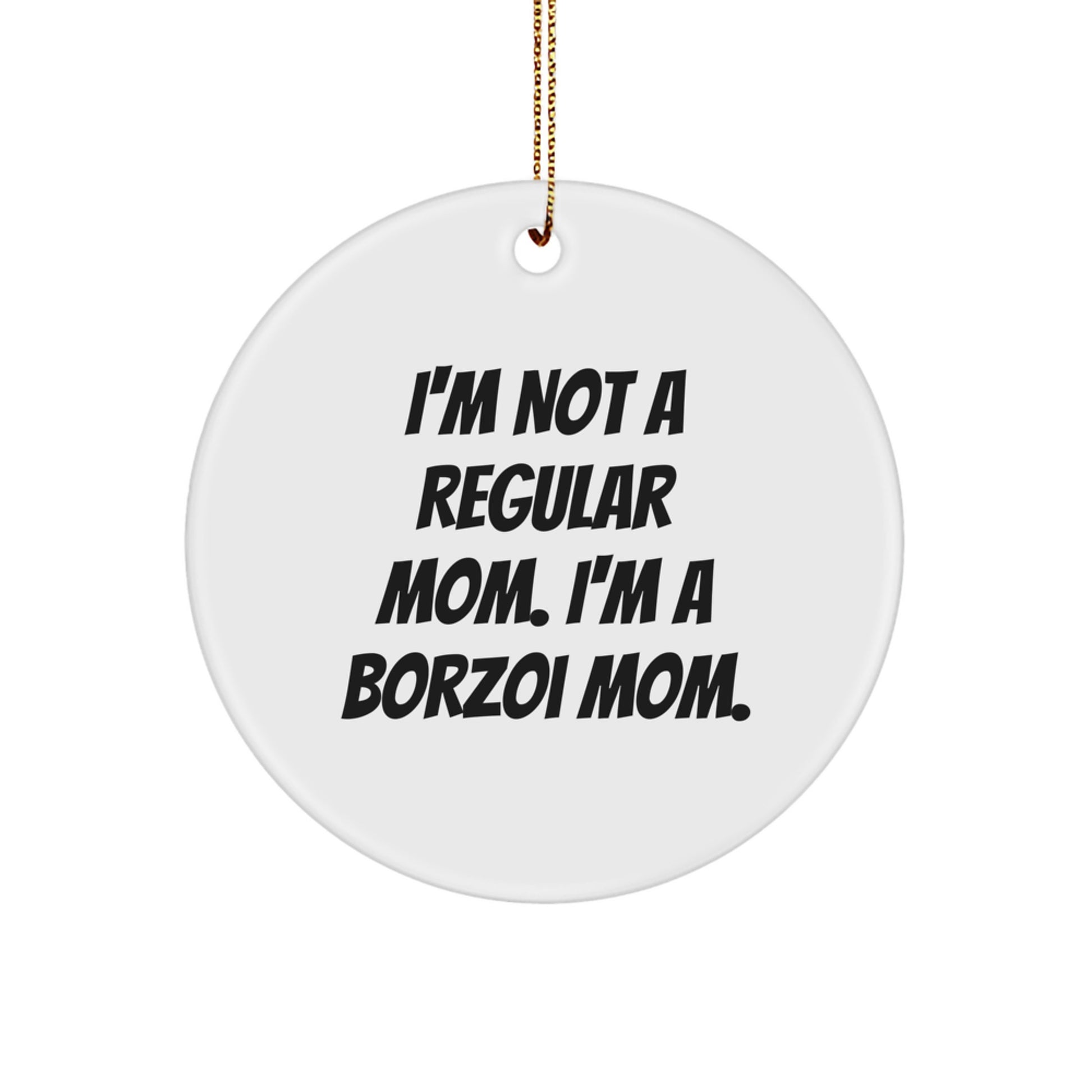 Funny Borzoi Dog Mom Gifts from Family, Circle Ornament, I'm Not A Regular Mom. I'm A Borzoi Mom. Christmas Unique Gifts for Borzoi Dog Lovers - Image 1