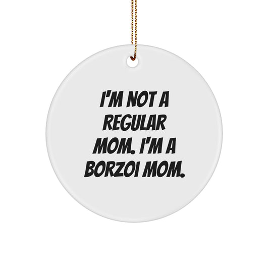 Funny Borzoi Dog Mom Gifts from Family, Circle Ornament, I'm Not A Regular Mom. I'm A Borzoi Mom. Christmas Unique Gifts for Borzoi Dog Lovers - Image 1
