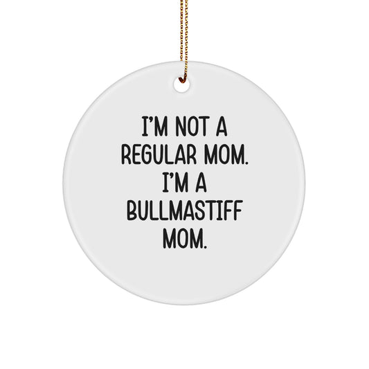 Funny Bullmastiff Dog Mom Gifts from Family for Christmas Unique Circle Ornaments, I'm Not A Regular Mom - Image 1