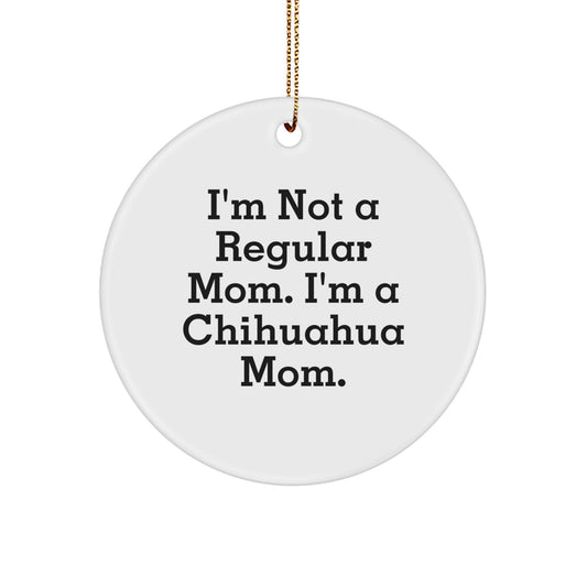 Chihuahua Dog Mom Gifts, Funny Circle Ornament for Christmas Unique Presents from Friends or Family, I'm Not A 'Regular' Mom - Image 1