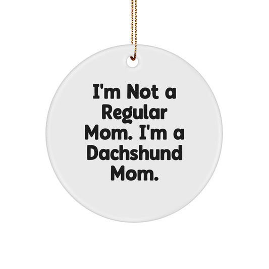 Funny Dachshund Dog Mom Christmas Unique Gifts from Friends for Dachshund Lovers, 'I'm Not A Regular Mom. I'm A Dachshund Mom.' Circle Ornament - Image 1