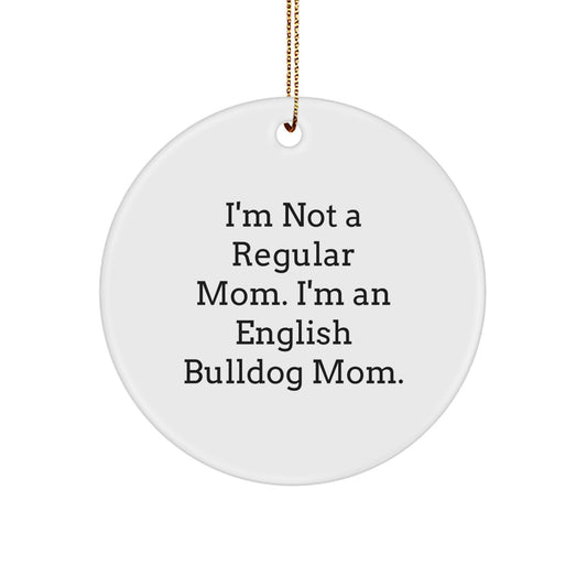 Funny English Bulldog Mom Gifts - English Bulldog Circle Ornament, I'm Not A Regular Mom. I'm An English Bulldog Mom. Christmas Unique Gifts from Family to Friends - Image 1