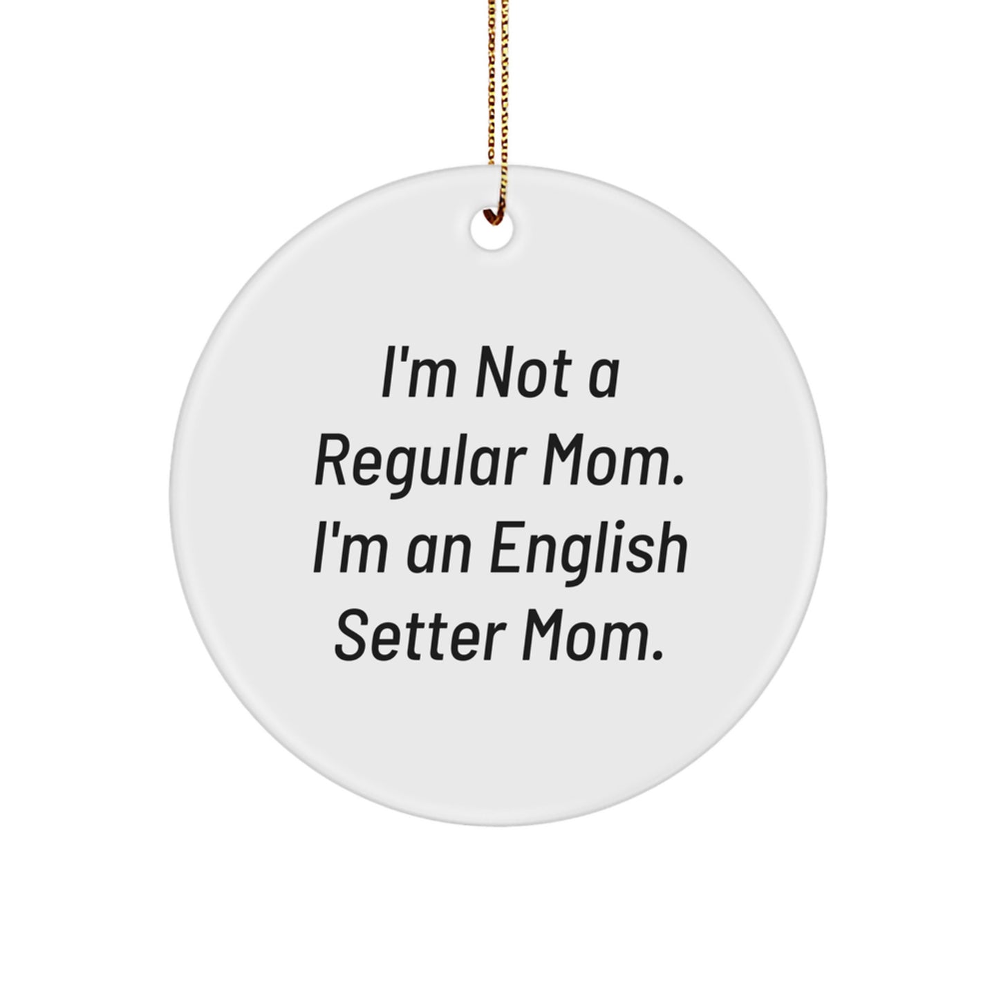Funny English Setter Dog Mom Gifts for Christmas, 'I'm Not A Regular Mom' Circle Ornament, Unique English Setter Dog Decor for Women Men Friends Family - Image 1