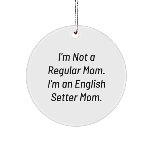 Funny English Setter Dog Mom Gifts for Christmas, 'I'm Not A Regular Mom' Circle Ornament, Unique English Setter Dog Decor for Women Men Friends Family - Image 1