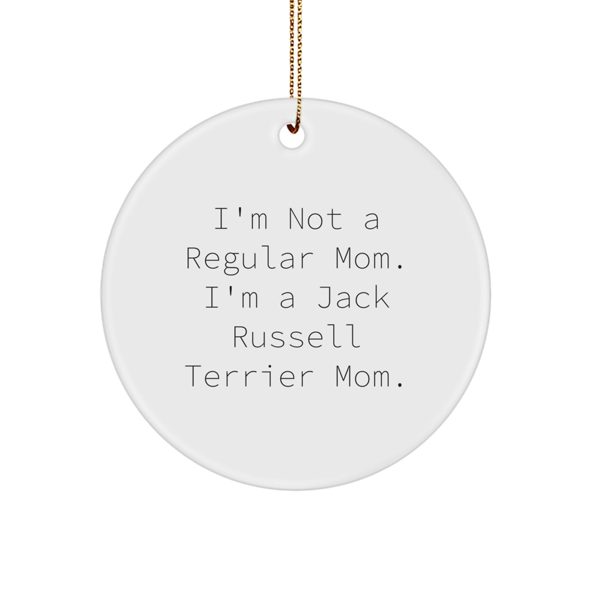 Funny Jack Russell Terrier Dog Mom Gifts for Christmas, 'I'm Not A Regular Mom. I'm A Jack Russell Terrier Mom.' Circle Ornament from Friends to Family - Image 1