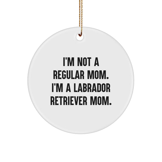 Labrador Retriever Dog Christmas Unique Gifts from Mom - Cute Circle Ornament - I'm Not A Regular Mom. I'm A Labrador Retriever Mom. - Image 1