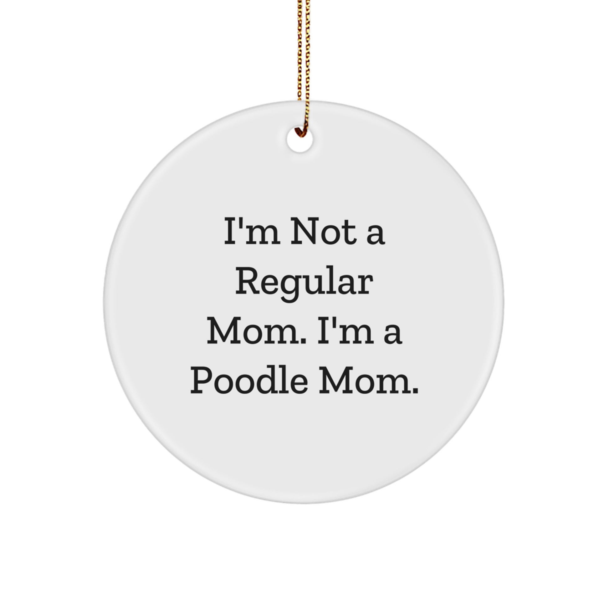 Funny Poodle Dog Mom Gifts from Women to Family - Cute Circle Ornament I'm Not A Regular Mom - Christmas Unique Gifts - Image 1