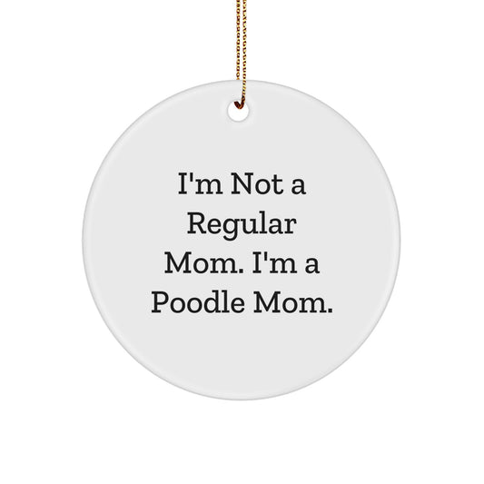 Funny Poodle Dog Mom Gifts from Women to Family - Cute Circle Ornament I'm Not A Regular Mom - Christmas Unique Gifts - Image 1