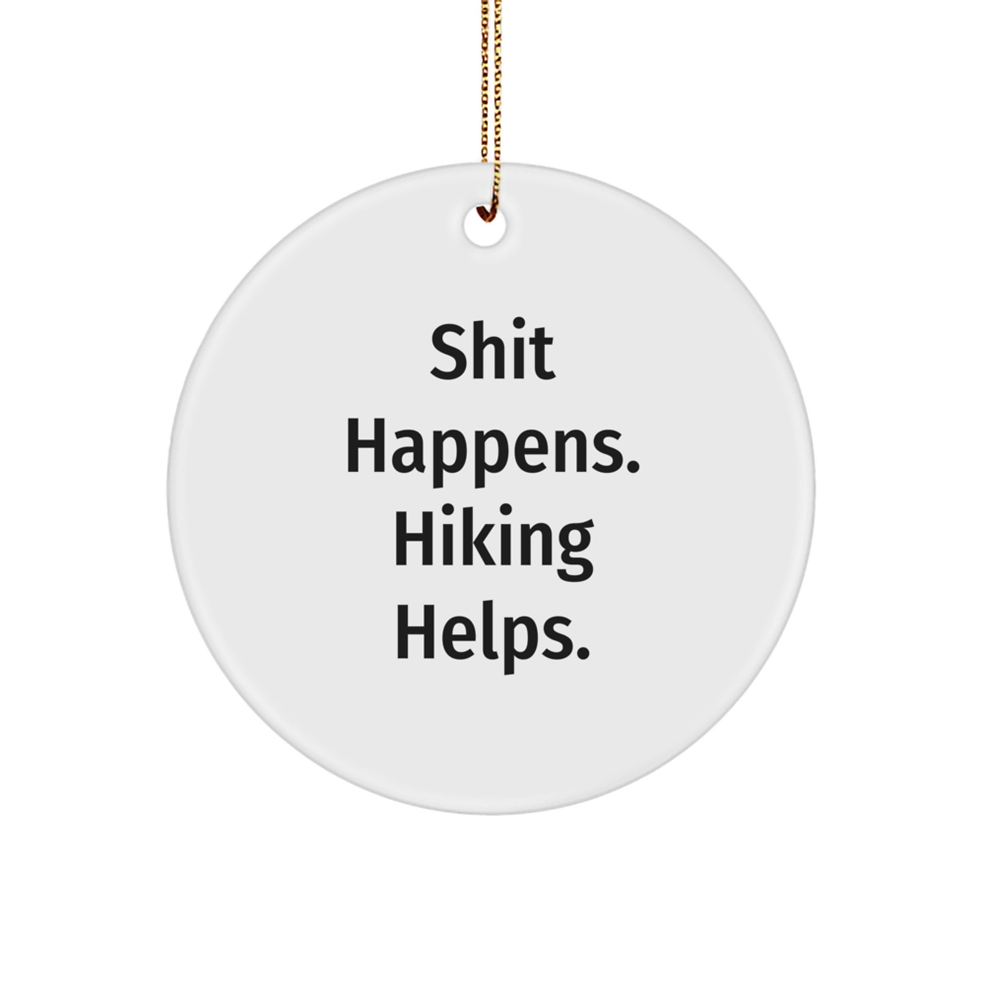 Funny Hiking Gifts for Men - Shit Happens. Hiking Helps. Circle Ornament for Christmas Unique Gifts from Friends - Image 1