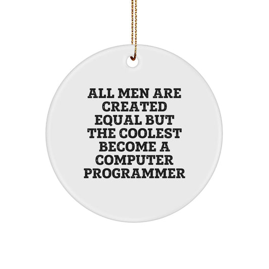 Funny Computer Programmer Christmas Unique Gifts from Friends and Family - Circle Ornament with Inspirational Quote 'All Men Are Created Equal But The Coolest Become A Computer Programmer' - Image 1