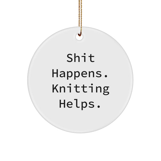Funny Knitting Gifts for Knitting Lovers - Circle Ornament Shit Happens. Knitting Helps. Christmas Unique Gifts from Friends to Family - Image 1