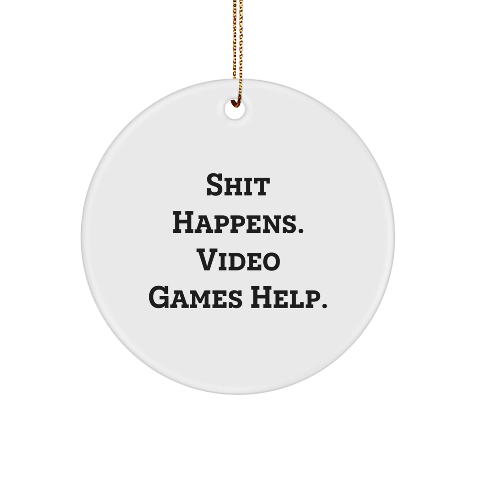 Funny Playing Video Games Gifts for Men, Women, Friends, and Family - Christmas Unique Circle Ornament with 'Shit Happens, Video Games Help' Quote - Image 1