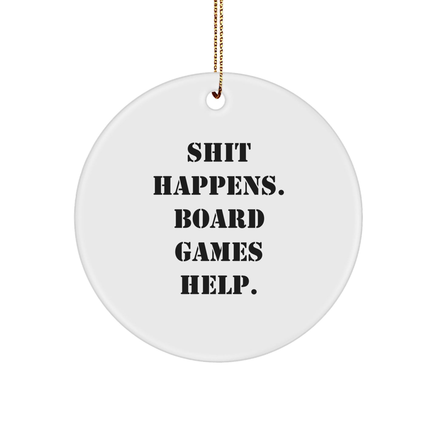 Funny Board Games Gifts for Men, Friends, or Family - 'Shit Happens. Board Games Help.' Circle Ornament for Christmas - Image 1