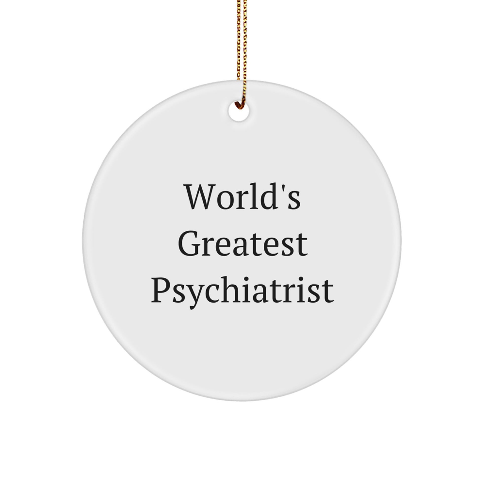 Funny Psychiatrist Gifts from Friends for Christmas Circle Ornament 'World's Greatest' Quote - Image 1